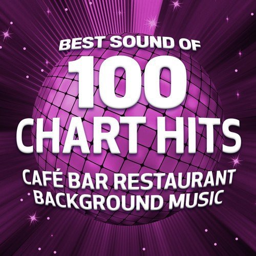 Best Sound of 100 Chart Hits (Café Bar Restaurant Background Music)