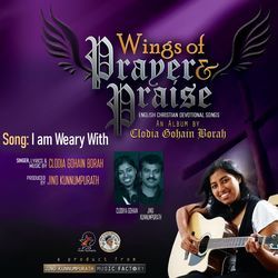I am Weary With (Wings of Prayer & Praise)