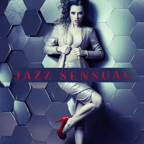 Jazz Sensual (Music for Date, Love Songs, Erotic Lounge)