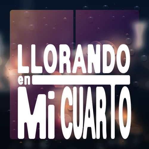 Llorando en Mi Cuarto