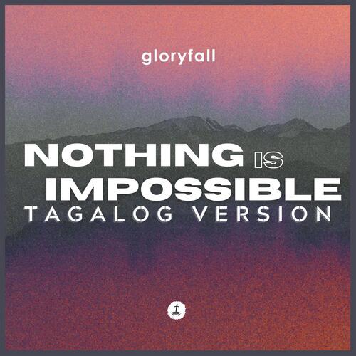 Nothing Is Impossible (Tagalog Version)