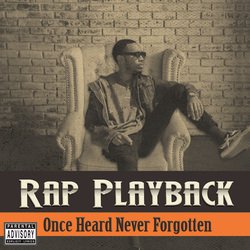 Rap Playback - Once Heard Never Forgotten
