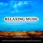 Relaxing Music: Calm Music For Spa Music, Music For Relaxation, Deep Sleep Aid and Sleeping Music
