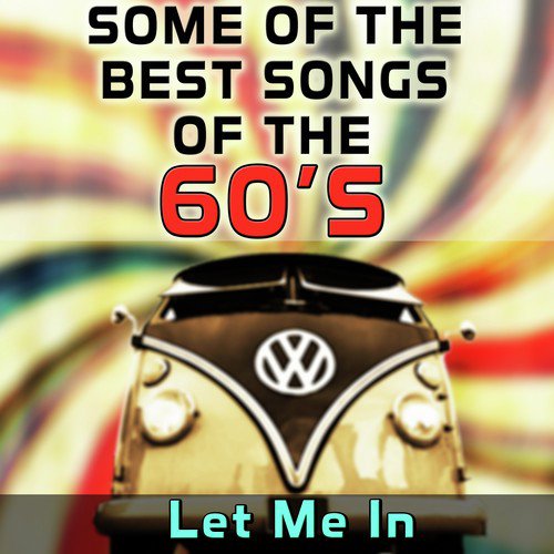 Some of the Best Songs from the 60´s: Let Me In