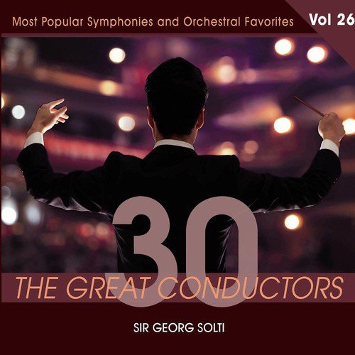 30 Great Conductors - Sir Georg Solti, Vol. 26