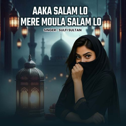 Aaka Salam Lo Mere Moula Salam Lo