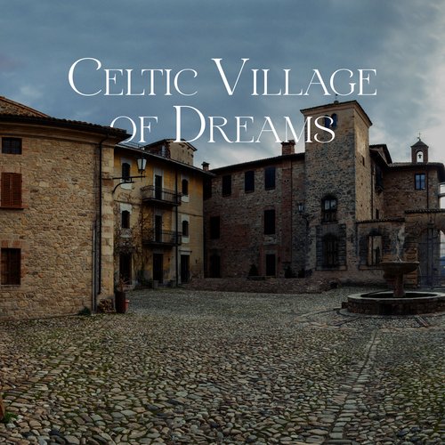 Celtic Village of Dreams - Instrumental Celtic Music That Will Help You Fall Asleep Deeply and Relax