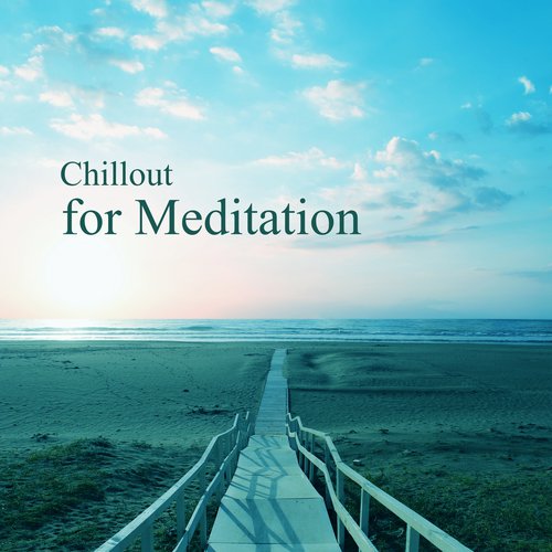 Chillout for Meditation – Chillout Essential, Yoga Music, Meditation Background, Zen Power