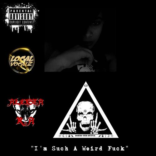 I'm Such a Weird Fuck (feat. Aleista Ra & Bone$ the Spitta)
