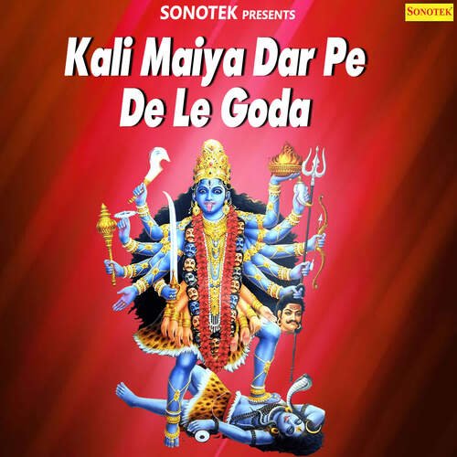 Kali Maiya Dar Pe De Le Goda