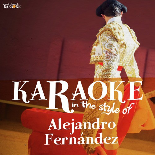 Karaoke - In the Style of Alejandro Fernández