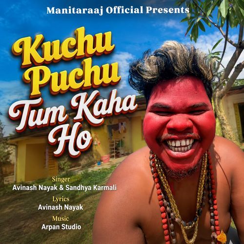 Kuchu Puchu Tum Kaha Ho