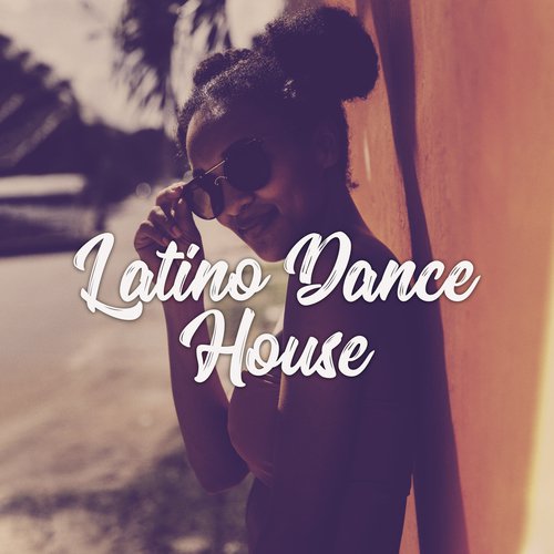 Latino Dance House (Fiesta Caliente, Electro Brazil Hits)