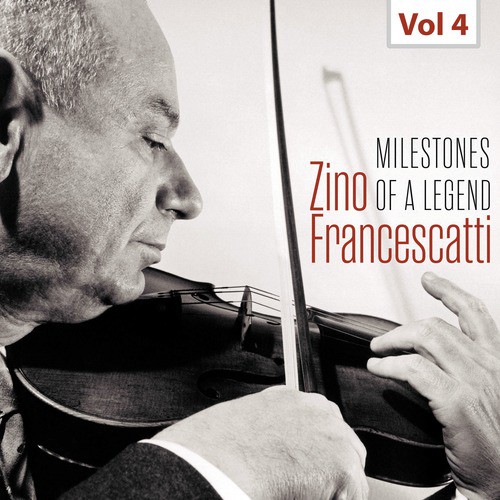 Milestones of a Legend - Zino Francescatti, Vol. 4