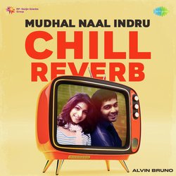 Mudhal Naal Indru - Chill Reverb-IjAhXQxTVWw