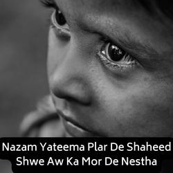 Nazam Yateema Plar De Shaheed Shwe Aw Ka Mor De Nestha-HgAZcj5jdGw