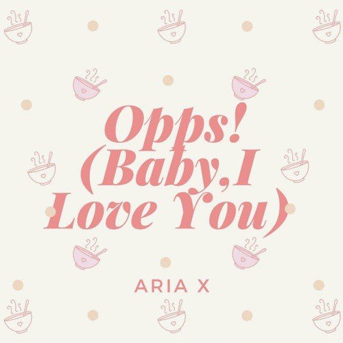 Oops Baby I Love You Lyrics Aria X Only On Jiosaavn