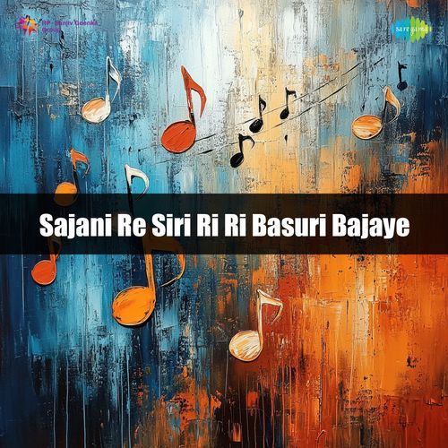 Sajani Re Siri Ri Ri Basuri Bajaye