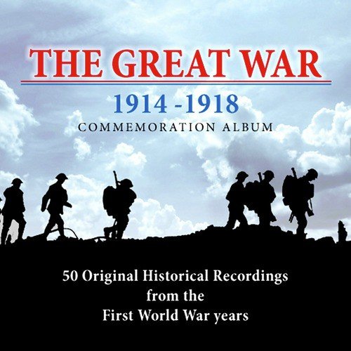 The Great War: 50 Original Historical Recordings from the First World War Years 1914 - 1918