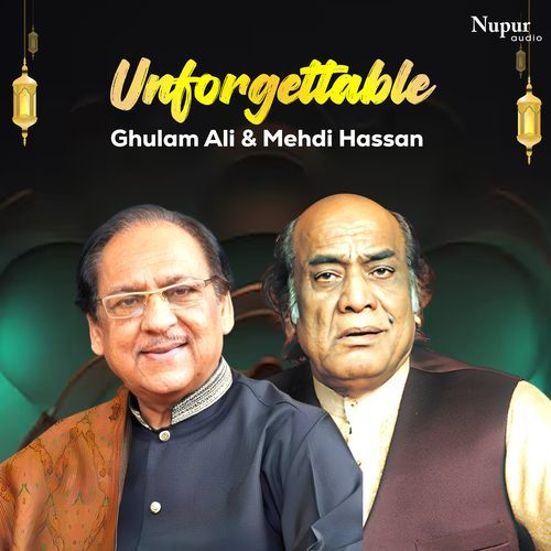 Unforgettable Ghulam Ali & Mehdi Hassan