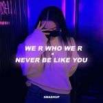 We R Who We R x Never Be Like You (Medley)