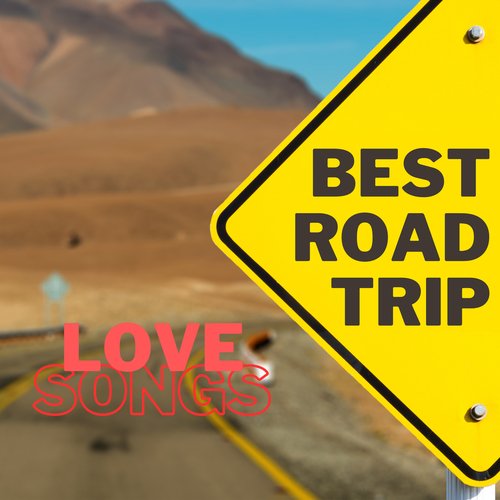 BEST ROAD TRIP Love songs