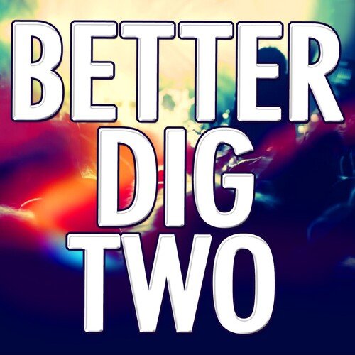 Better Dig Two