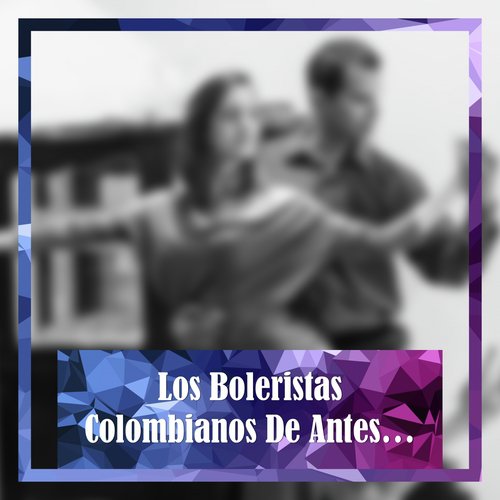 Los Boleristas Colombianos de Antes...