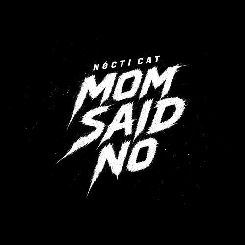 MOM SAID NO
