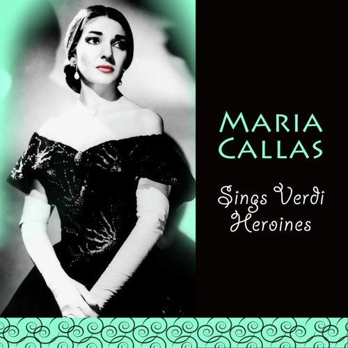 Maria Callas Sings Verdi Heroines