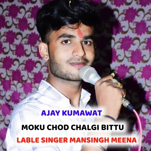 MOKU CHOD CHALGI BITTU