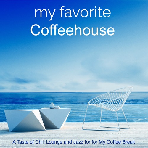 My Favorite Coffeehouse – A Taste of Chill Lounge and Jazz for for My Coffee Break