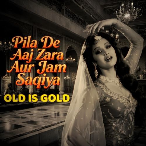 Pila De Aaj Zara Aur Jam Saqiya