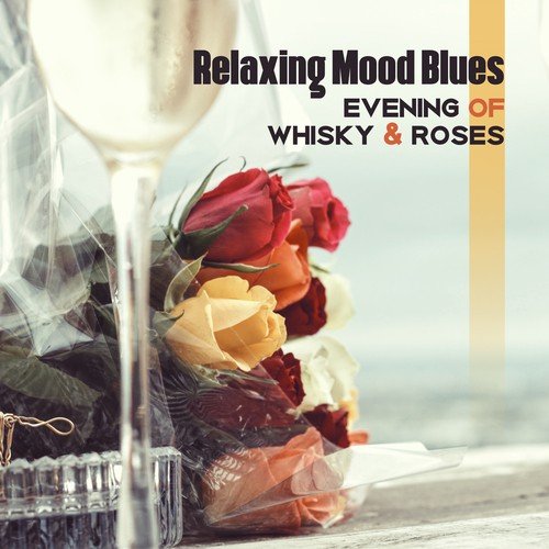Relaxing Mood Blues (Evening of Whisky & Roses, Tennessee Love and Chill, Blues to Rock)