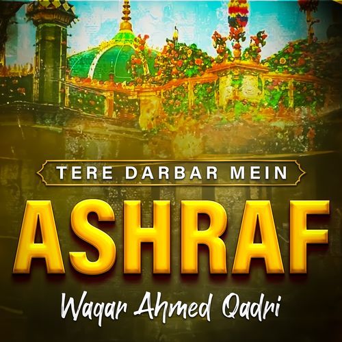 Tere Darbar Mein Ashraf