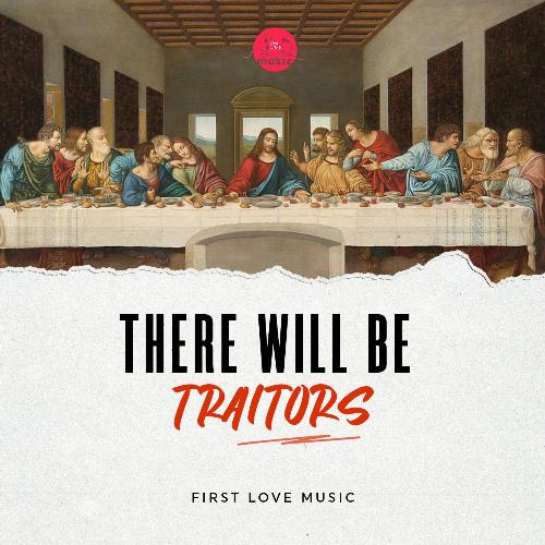 There Will Be Traitors Lyrics - Keziah & First Love Music - Only on JioSaavn