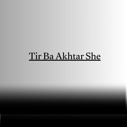 Tir Ba Akhtar She