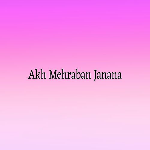 Akh Mehraban Janana