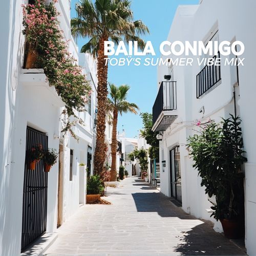 Baila Conmigo (Tobÿ's Summer Vibe Mix)
