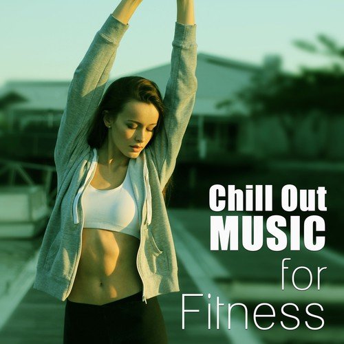 Chill Out Music for Fitness – Running Music, Stretching and Gym Chillout