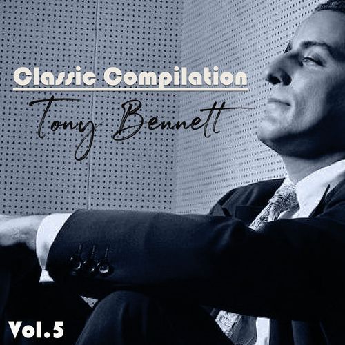 Classic Compilation, Tony Bennett, Vol. 5