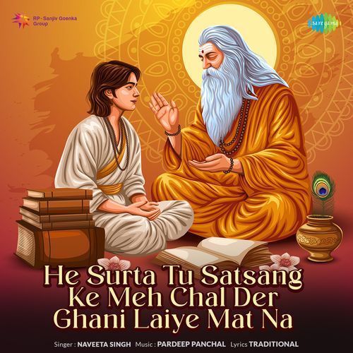He Surta Tu Satsang Ke Meh Chal Der Ghani Laiye Mat Na