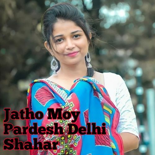 Jatho Moy Pardesh Delhi Shahar