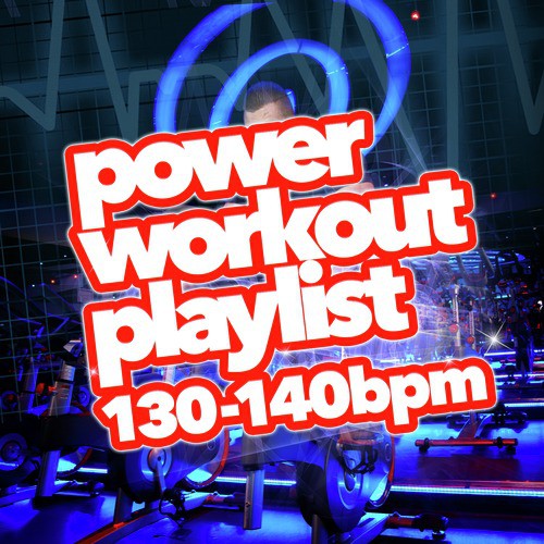 Power Workout Playlist (130-140 BPM)