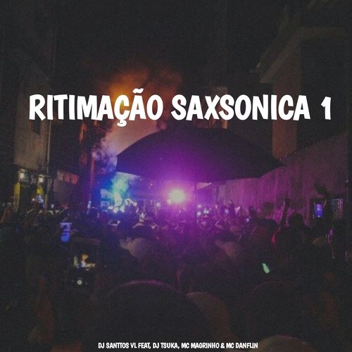 Ritimação Saxsonica 1 (feat. Dj Tsuka, MC Magrinho, MC Danflin)_poster_image