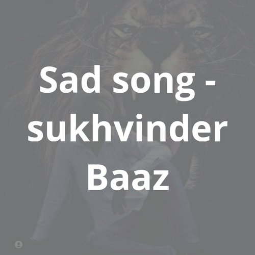 Sad Song - Sukhveer Baaz