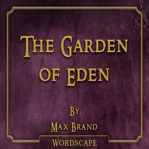 The Garden of Eden (By Max Brand)