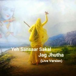 Yeh Sansaar sakal Jag Jhutha(Live Version)-CA5cXhd8ZR4