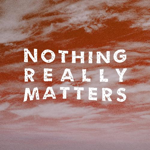 nothing really matters