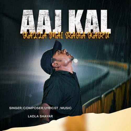 Aaj kal kalla mai raha karu